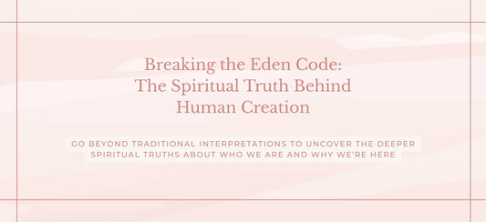 Breaking the Eden Code: The Spiritual Truth Behind Human Creation