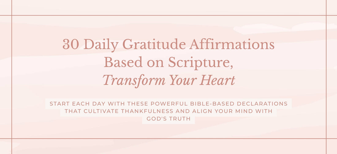 Daily Gratitude Affirmations To God: 30 Scripture Affirmations for a Thankful Heart