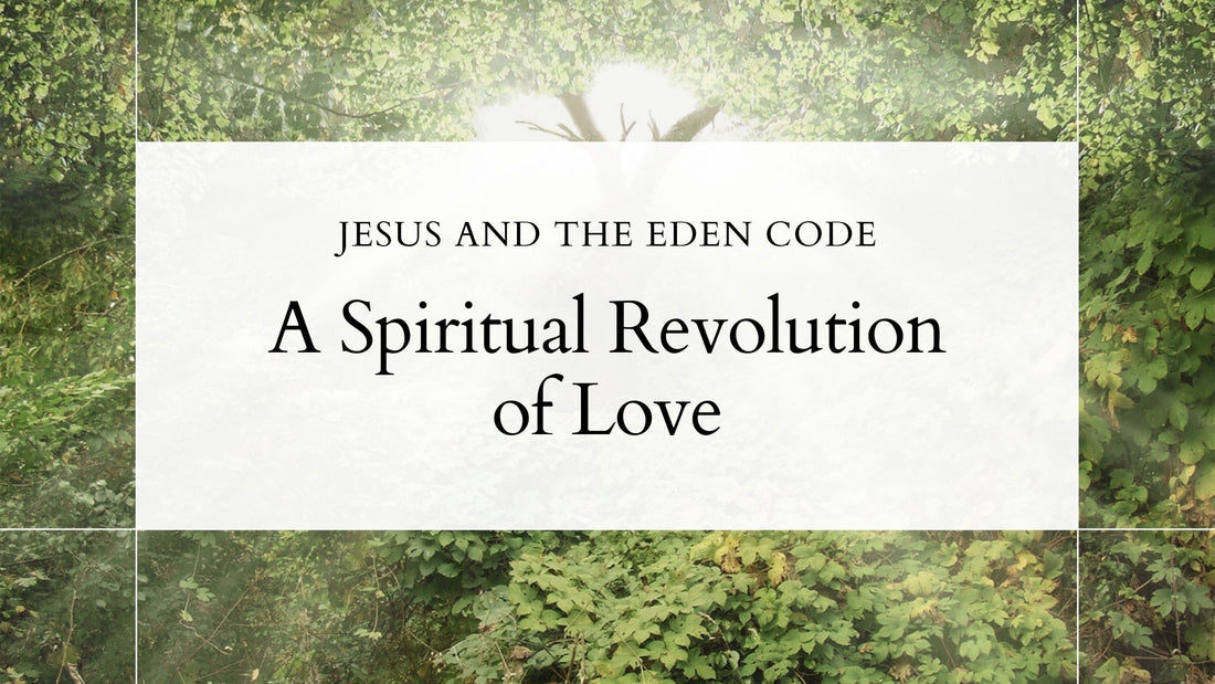 Jesus and The Eden Code: A Spiritual Revolution of Love