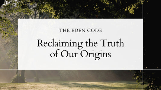 The Eden Code: Reclaiming the Truth of Our Origins