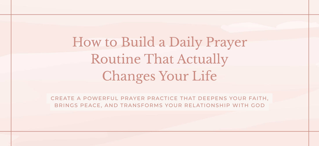 How to Start a Daily Prayer Routine (Even If You've Failed Before!)