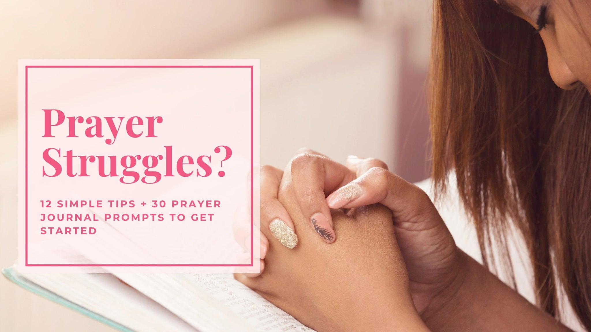 What to Say in Prayer: 12 Simple Tips + 30 Prayer Journal Prompts to Get Started