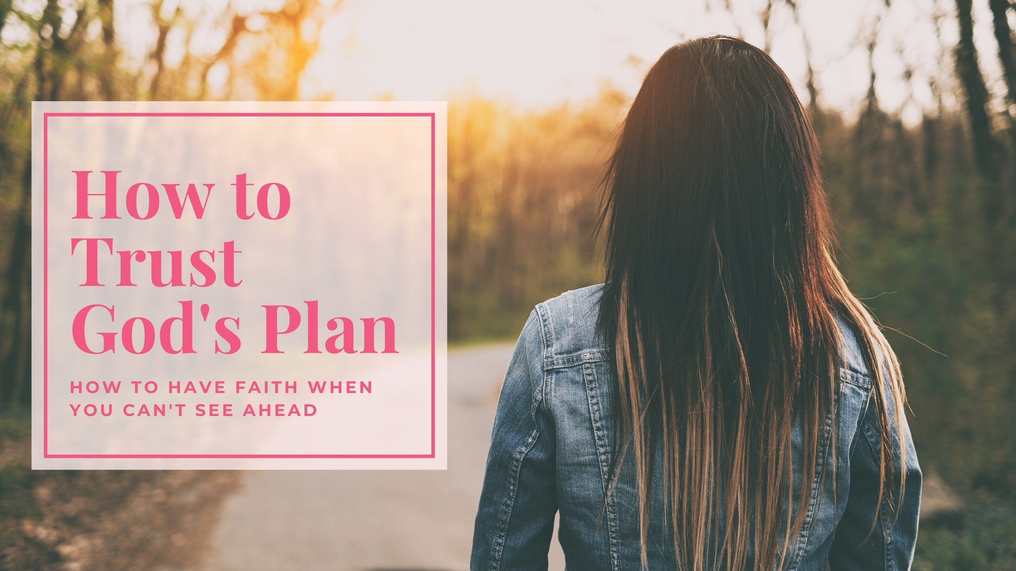 Trusting God's Plan in Uncertainty: How to Have Faith When You Can't See Ahead