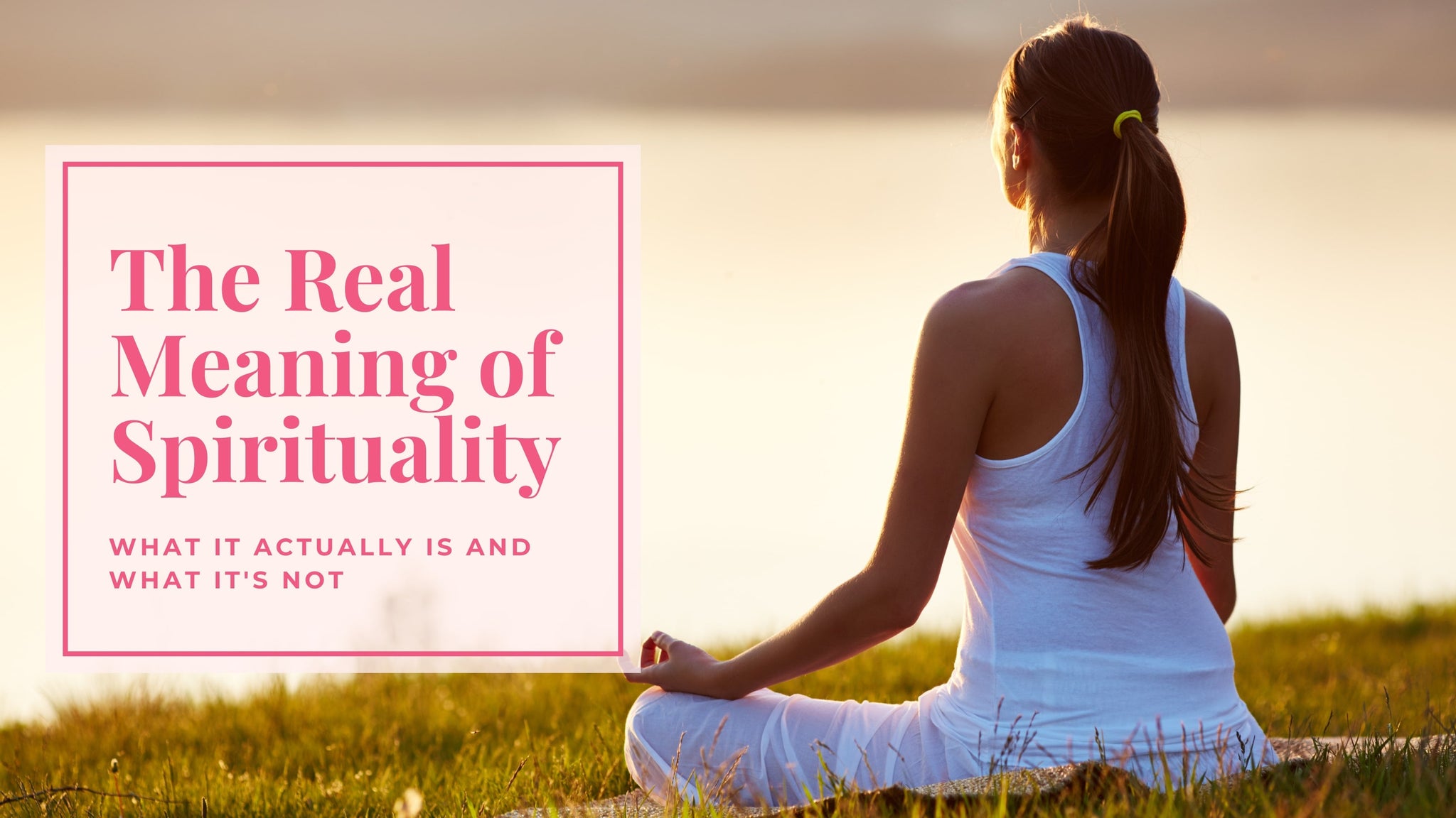 What is Spirituality Really? The True Meaning And Common Myths