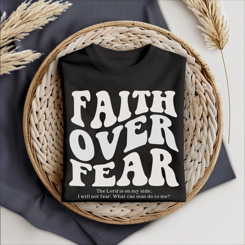 Faith Over Fear Psalm 118:6 - Black Christian Tee