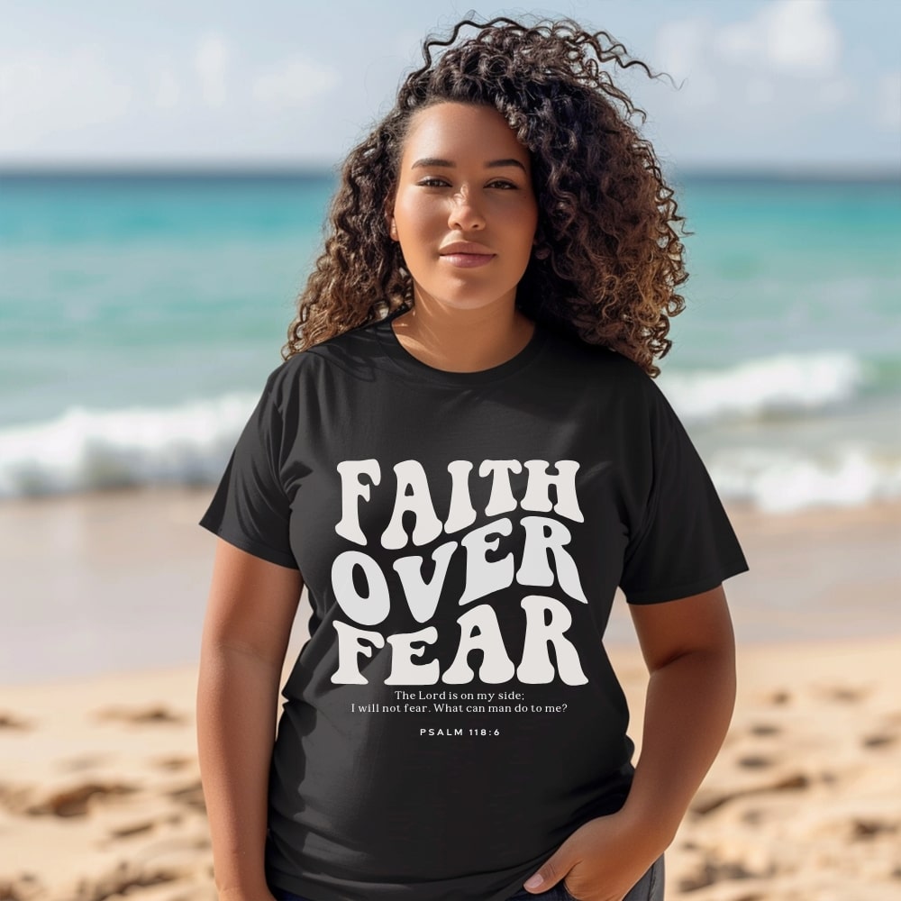 Faith Over Fear Psalm 118:6 - Black Christian Tee