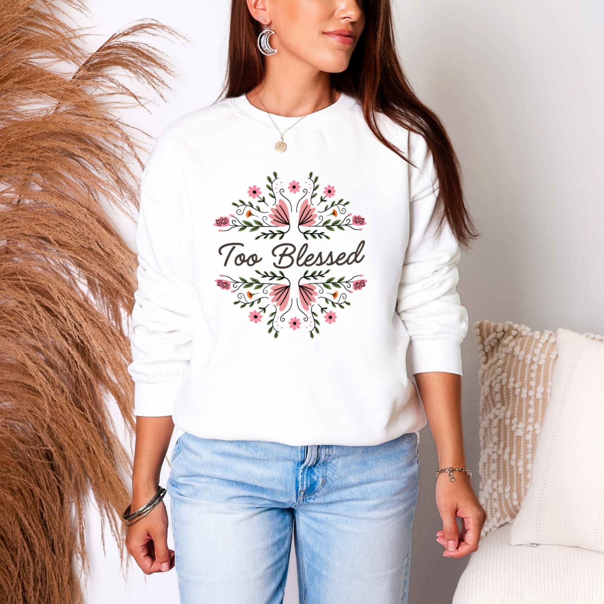 Too Blessed white sweatshirt for women with to be stressed depressed or anything less text and floral accents